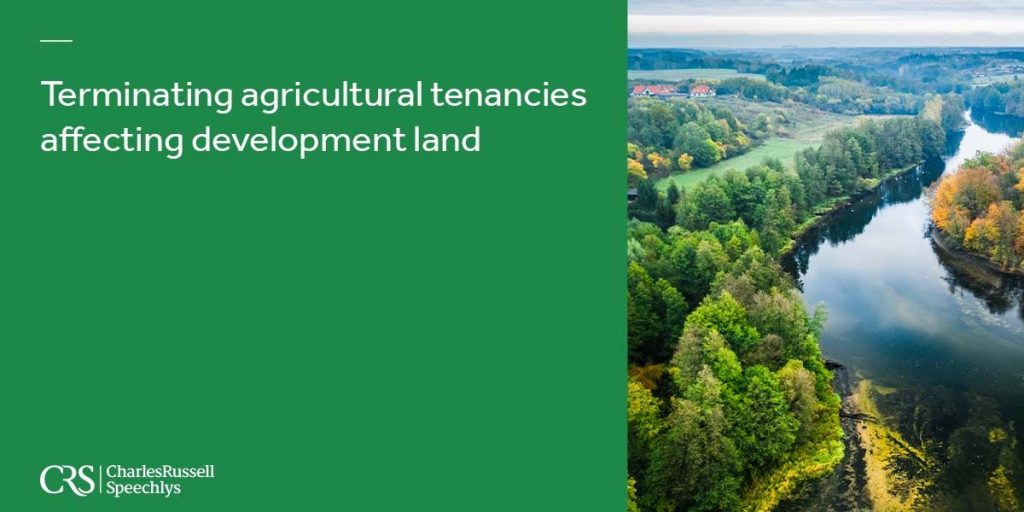 Charles Russell Speechlys - Terminating Agricultural tenancies affecting development land